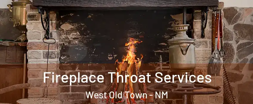 Fireplace Throat Services West Old Town - NM
