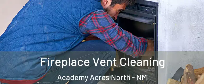 Fireplace Vent Cleaning Academy Acres North - NM