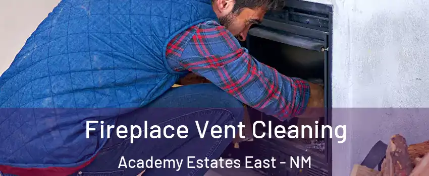 Fireplace Vent Cleaning Academy Estates East - NM
