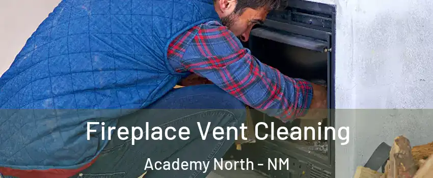 Fireplace Vent Cleaning Academy North - NM