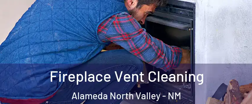 Fireplace Vent Cleaning Alameda North Valley - NM