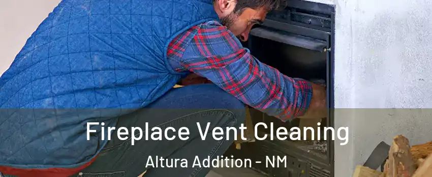 Fireplace Vent Cleaning Altura Addition - NM