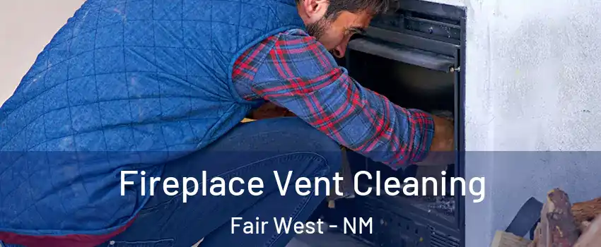 Fireplace Vent Cleaning Fair West - NM