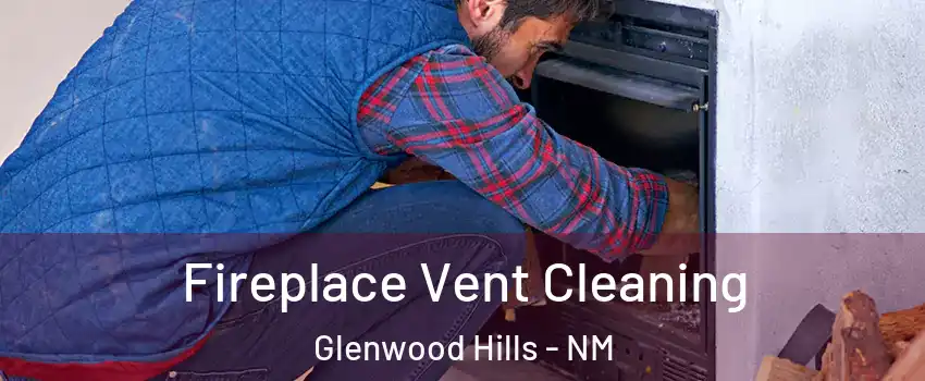 Fireplace Vent Cleaning Glenwood Hills - NM