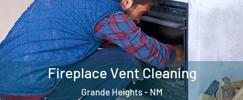 Fireplace Vent Cleaning Grande Heights - NM