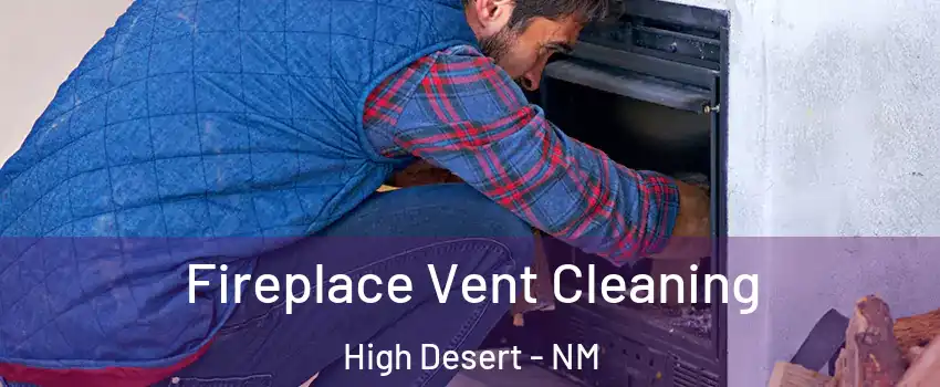 Fireplace Vent Cleaning High Desert - NM