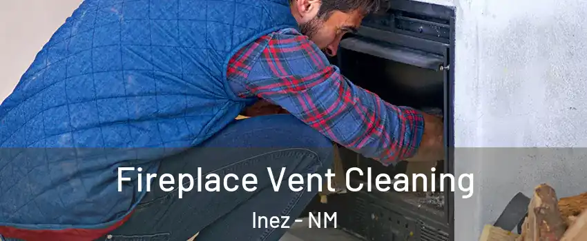 Fireplace Vent Cleaning Inez - NM