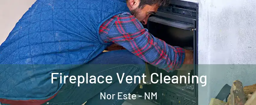 Fireplace Vent Cleaning Nor Este - NM