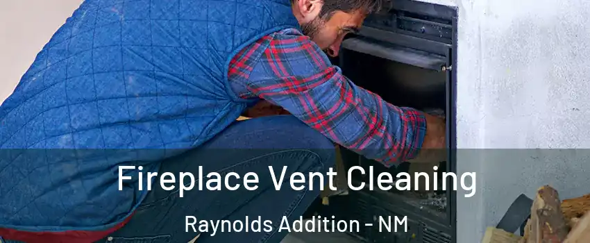 Fireplace Vent Cleaning Raynolds Addition - NM
