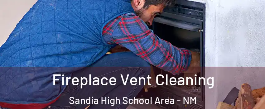 Fireplace Vent Cleaning Sandia High School Area - NM