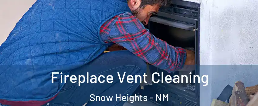 Fireplace Vent Cleaning Snow Heights - NM