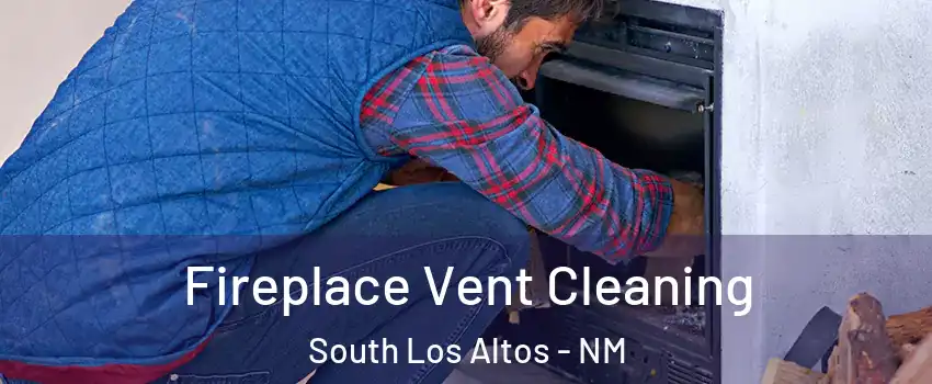 Fireplace Vent Cleaning South Los Altos - NM