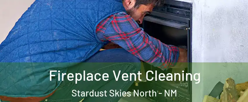 Fireplace Vent Cleaning Stardust Skies North - NM