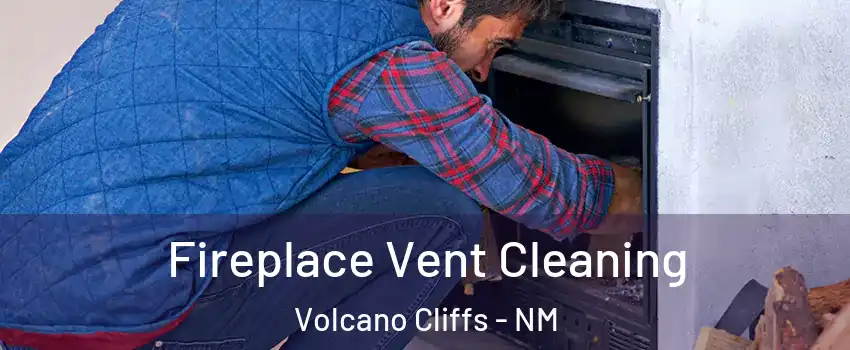 Fireplace Vent Cleaning Volcano Cliffs - NM