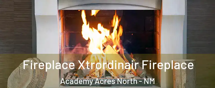 Fireplace Xtrordinair Fireplace Academy Acres North - NM