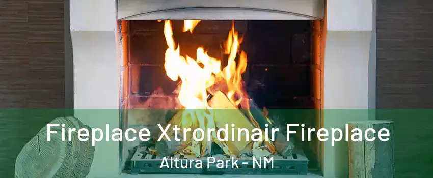 Fireplace Xtrordinair Fireplace Altura Park - NM