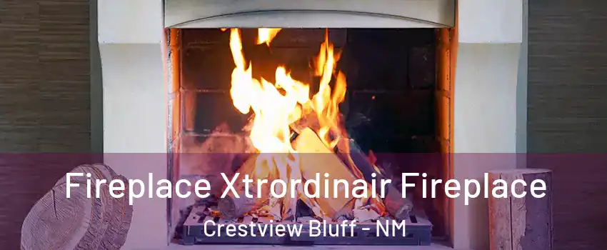 Fireplace Xtrordinair Fireplace Crestview Bluff - NM