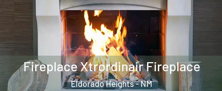 Fireplace Xtrordinair Fireplace Eldorado Heights - NM