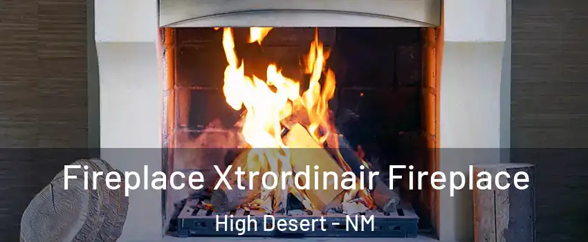 Fireplace Xtrordinair Fireplace High Desert - NM