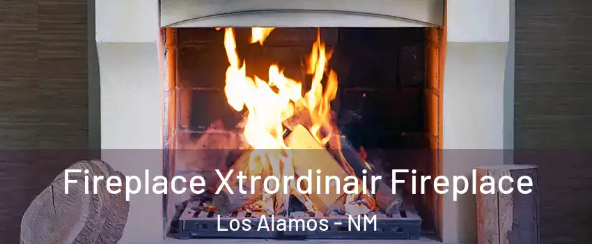 Fireplace Xtrordinair Fireplace Los Alamos - NM