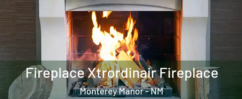 Fireplace Xtrordinair Fireplace Monterey Manor - NM