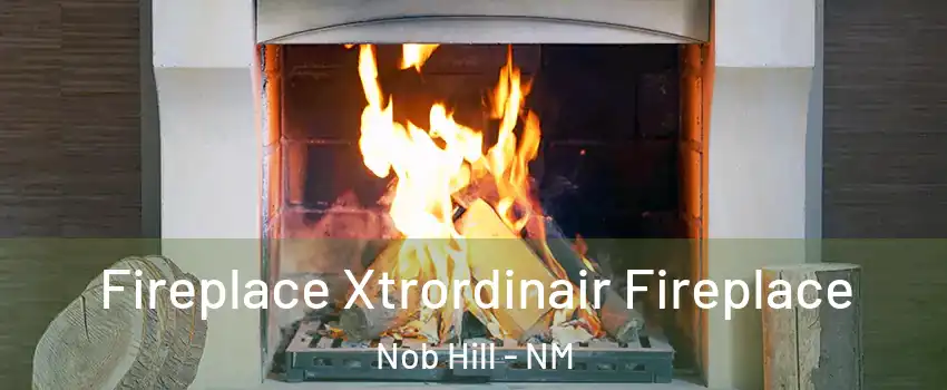 Fireplace Xtrordinair Fireplace Nob Hill - NM