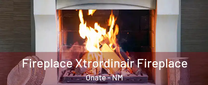 Fireplace Xtrordinair Fireplace Onate - NM