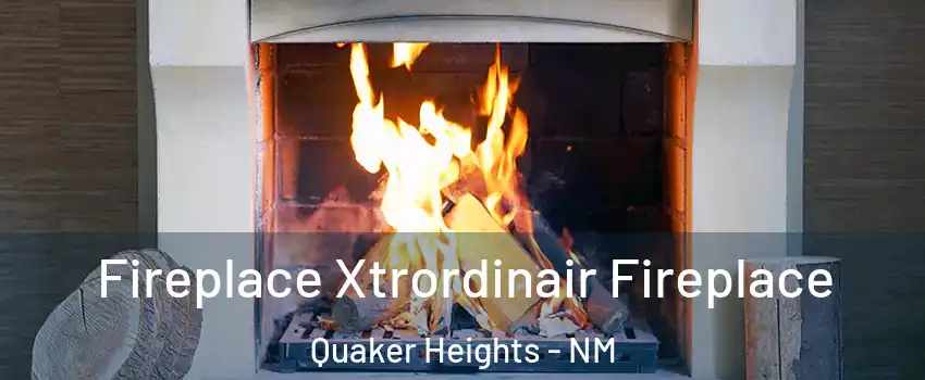 Fireplace Xtrordinair Fireplace Quaker Heights - NM