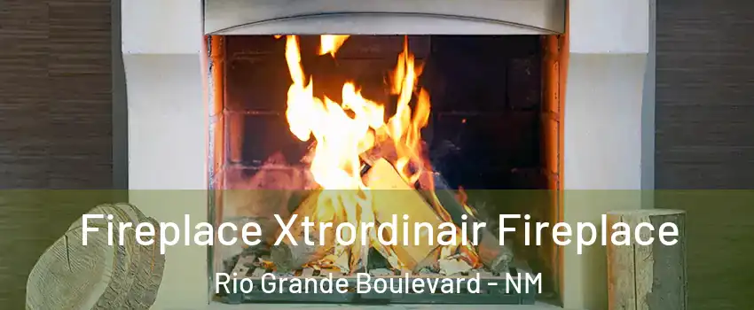Fireplace Xtrordinair Fireplace Rio Grande Boulevard - NM