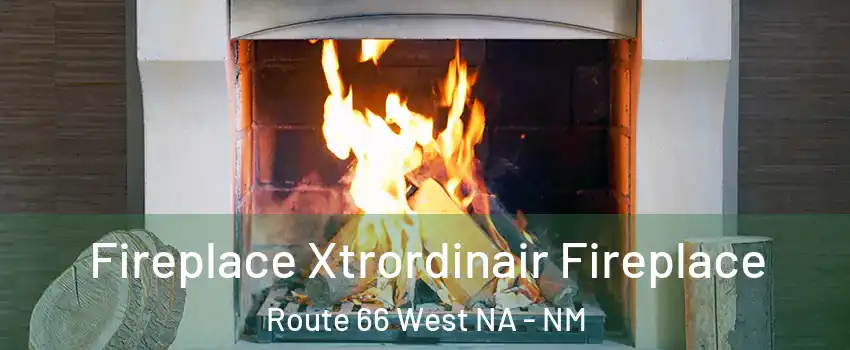 Fireplace Xtrordinair Fireplace Route 66 West NA - NM