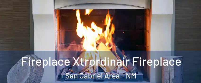Fireplace Xtrordinair Fireplace San Gabriel Area - NM