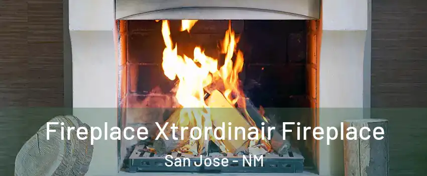 Fireplace Xtrordinair Fireplace San Jose - NM