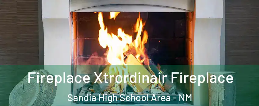 Fireplace Xtrordinair Fireplace Sandia High School Area - NM