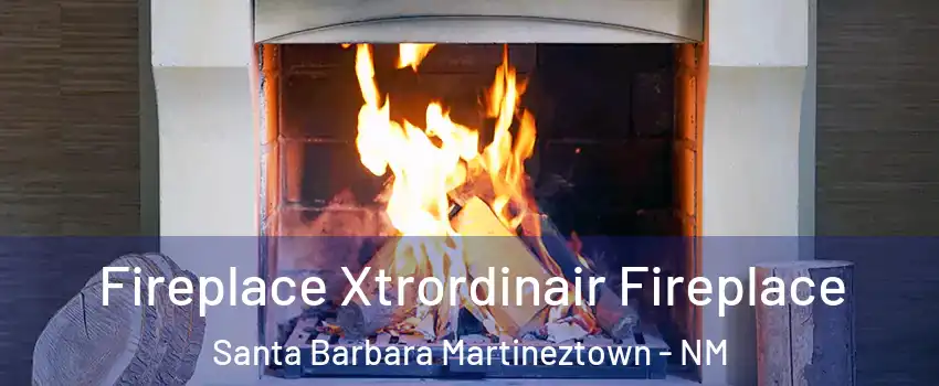 Fireplace Xtrordinair Fireplace Santa Barbara Martineztown - NM
