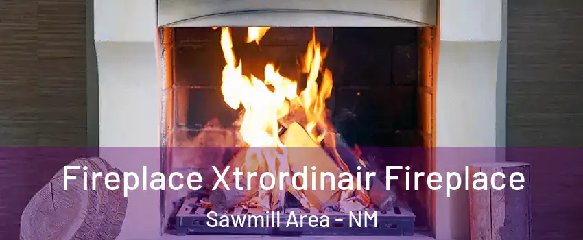 Fireplace Xtrordinair Fireplace Sawmill Area - NM