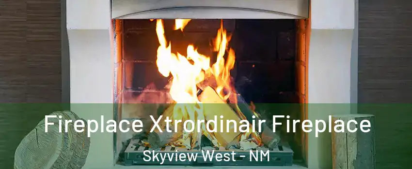 Fireplace Xtrordinair Fireplace Skyview West - NM
