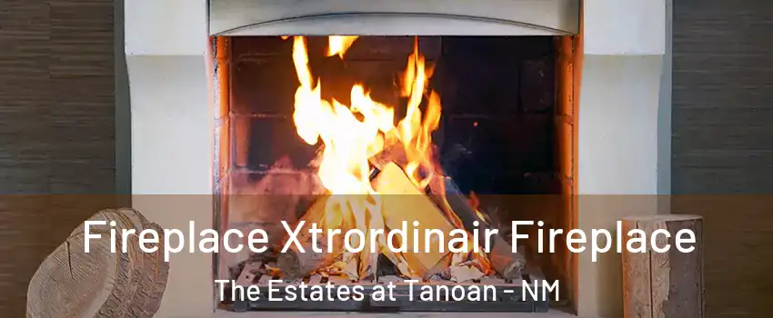 Fireplace Xtrordinair Fireplace The Estates at Tanoan - NM