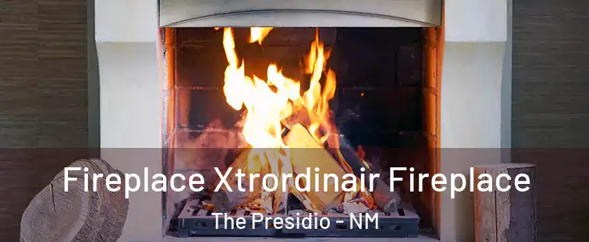 Fireplace Xtrordinair Fireplace The Presidio - NM