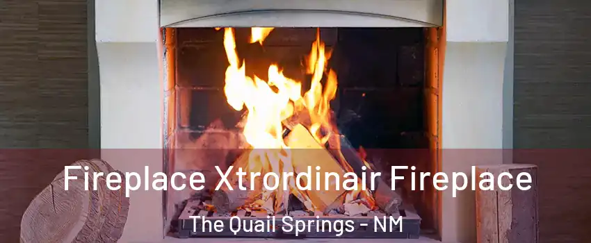 Fireplace Xtrordinair Fireplace The Quail Springs - NM
