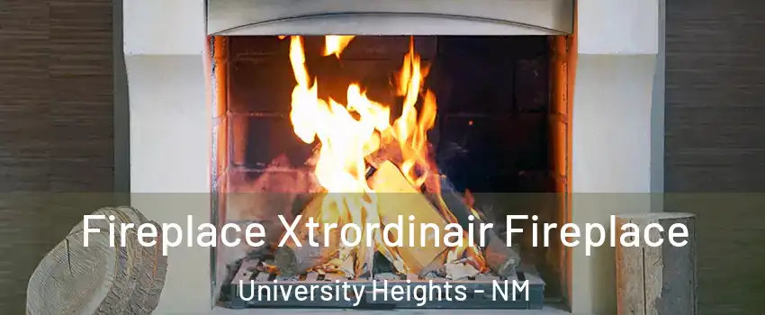 Fireplace Xtrordinair Fireplace University Heights - NM