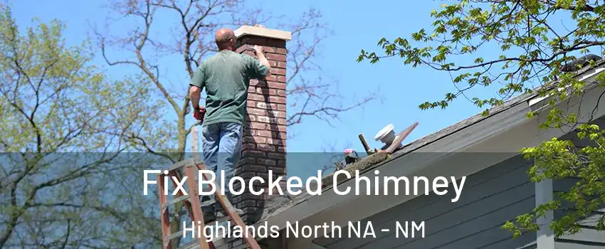 Fix Blocked Chimney Highlands North NA - NM