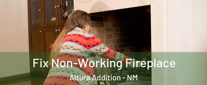 Fix Non-Working Fireplace Altura Addition - NM
