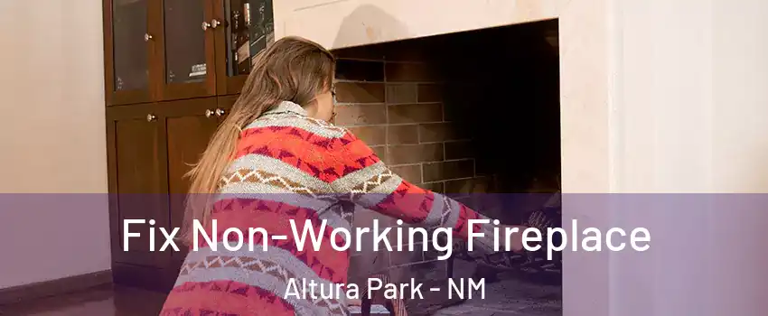 Fix Non-Working Fireplace Altura Park - NM