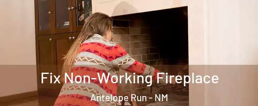 Fix Non-Working Fireplace Antelope Run - NM
