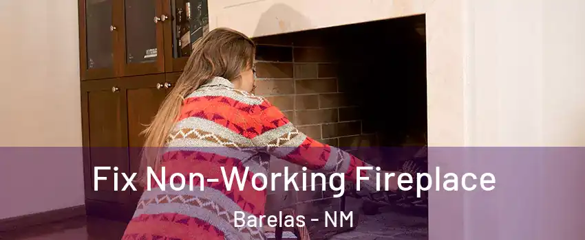 Fix Non-Working Fireplace Barelas - NM