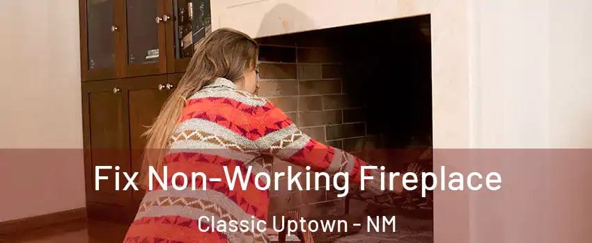 Fix Non-Working Fireplace Classic Uptown - NM