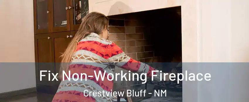Fix Non-Working Fireplace Crestview Bluff - NM