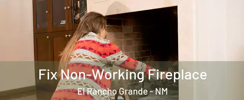 Fix Non-Working Fireplace El Rancho Grande - NM