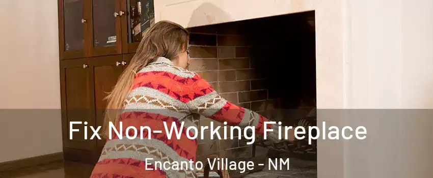 Fix Non-Working Fireplace Encanto Village - NM