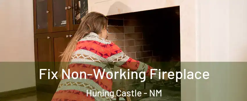 Fix Non-Working Fireplace Huning Castle - NM